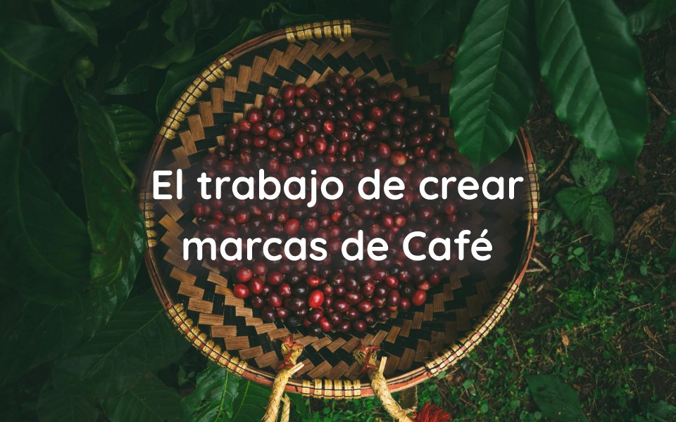 El trabajo de crear marcas de Café